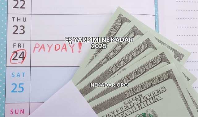 Eş Yardımı Ne Kadar 2025