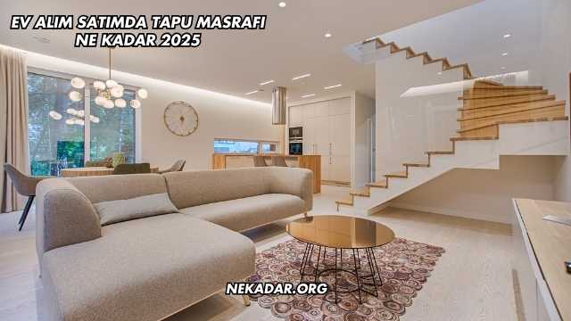 Ev Alım Satımda Tapu Masrafı Ne Kadar 2025