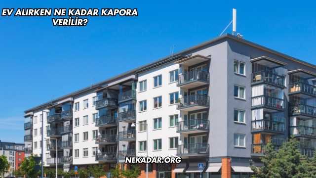Ev Alırken Ne Kadar Kapora Verilir?