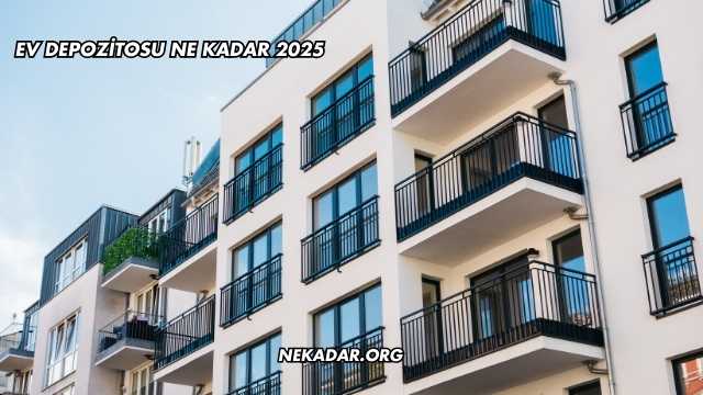 Ev Depozitosu Ne Kadar 2025