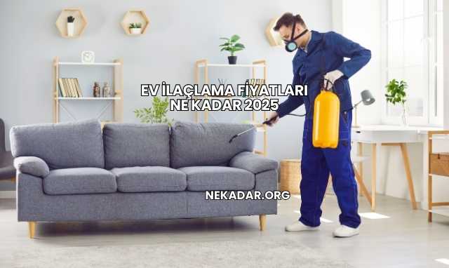 Ev İlaçlama Fiyatları Ne Kadar 2025