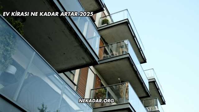 Ev Kirası Ne Kadar Artar 2025