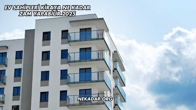 Ev Sahipleri Kiraya Ne Kadar Zam Yapabilir 2025