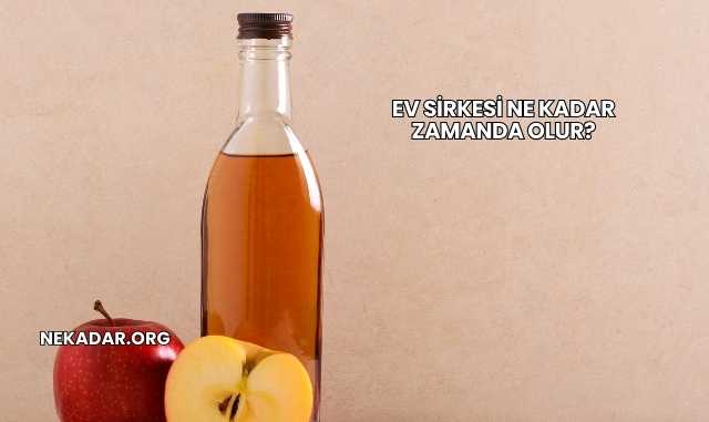 Ev Sirkesi Ne Kadar Zamanda Olur?