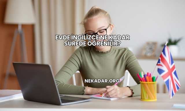 Evde İngilizce Ne Kadar Sürede Öğrenilir?