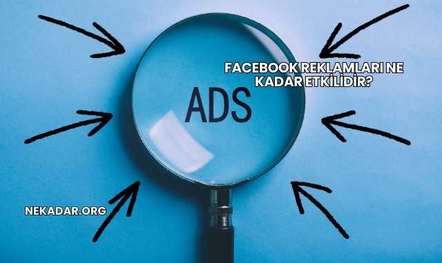 Facebook Reklamları Ne Kadar Etkilidir?