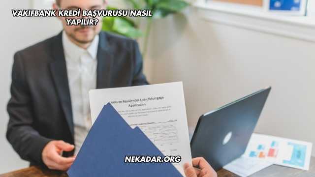 VakıfBank Kredi Başvurusu Nasıl Yapılır?