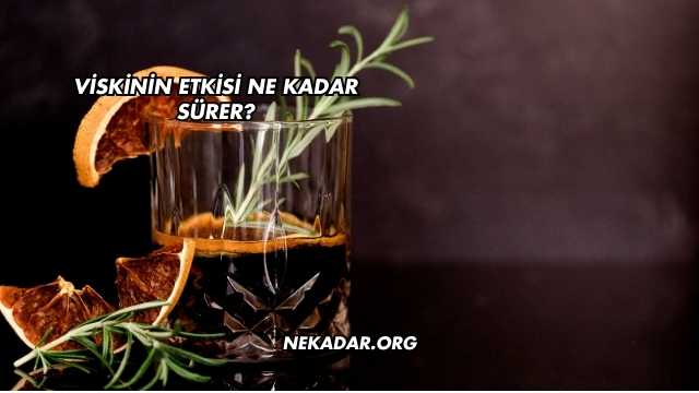 Viskinin Etkisi Ne Kadar Sürer?