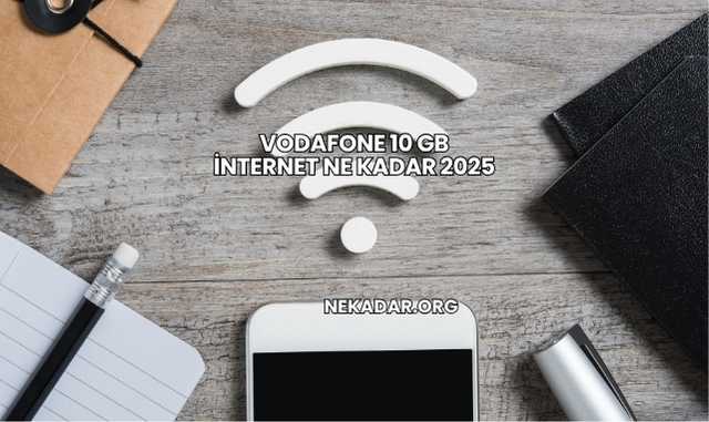 Vodafone 10 GB İnternet Ne Kadar 2025