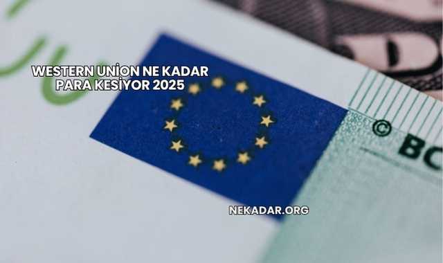 Western Union Ne Kadar Para Kesiyor 2025