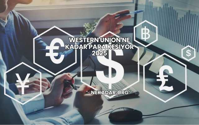 Western Union Ne Kadar Para Kesiyor 2025