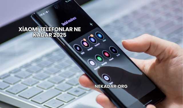 Xiaomi Telefonlar Ne Kadar 2025