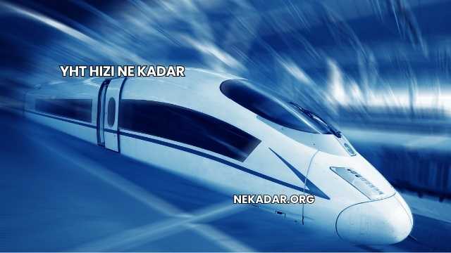 YHT Hızı Ne Kadar