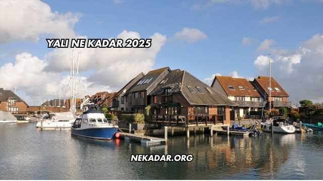 Yalı Ne Kadar 2025