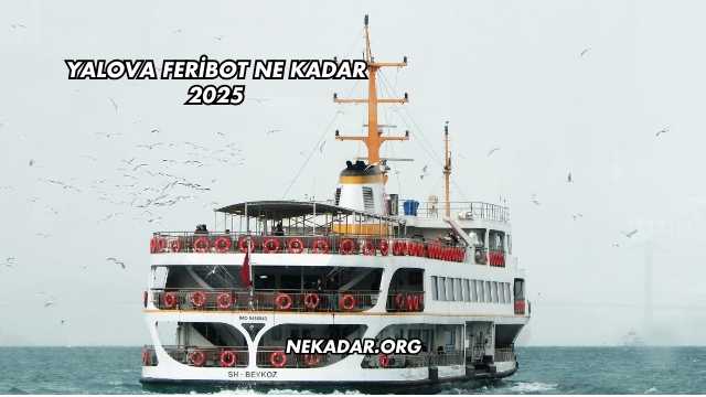 Yalova Feribot Ne Kadar 2025