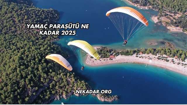 Yamaç Paraşütü Ne Kadar 2025