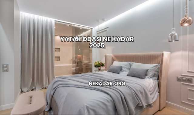 Yatak Odası Ne Kadar 2025