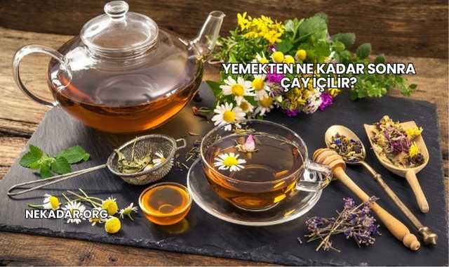 Yemekten Ne Kadar Sonra Çay İçilir?