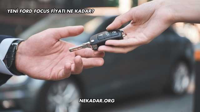 Yeni Ford Focus Fiyatı Ne Kadar?