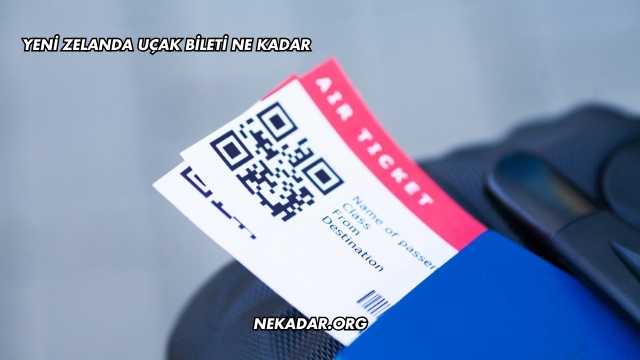 Yeni Zelanda Uçak Bileti Ne Kadar