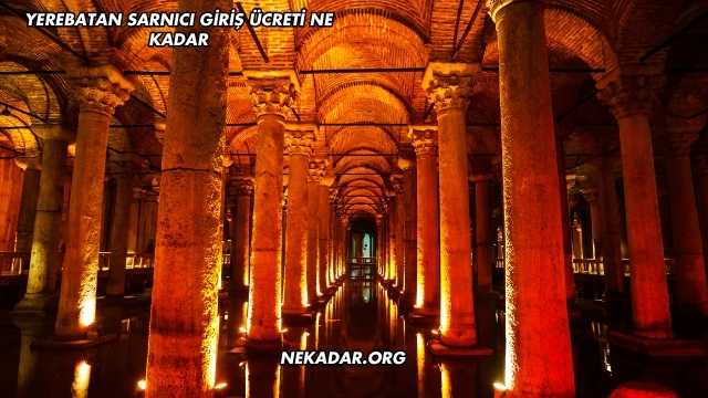 Yerebatan Sarnıcı Giriş Ücreti Ne Kadar