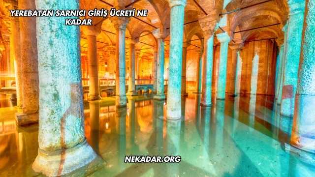 Yerebatan Sarnıcı Giriş Ücreti Ne Kadar