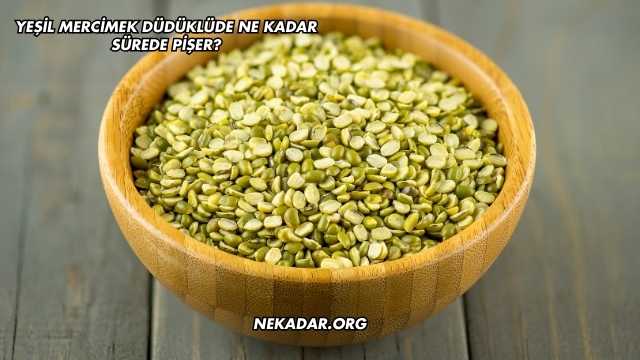 Yeşil Mercimek Düdüklüde Ne Kadar Sürede Pişer?