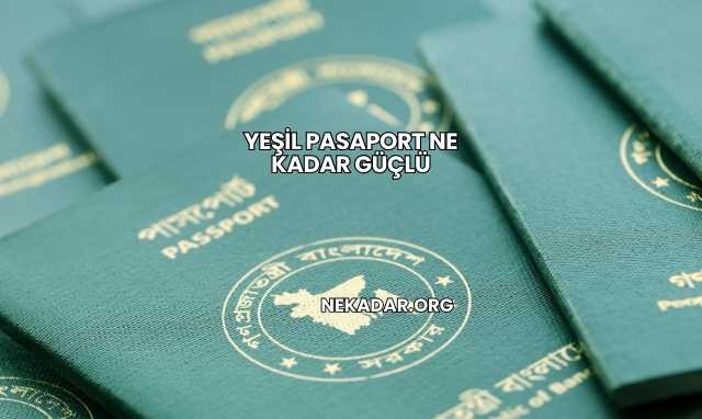 Yeşil Pasaport Ne Kadar Güçlü