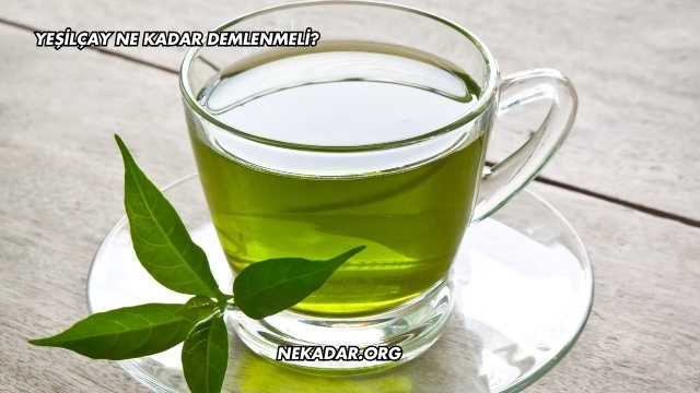 Yeşilçay Ne Kadar Demlenmeli?