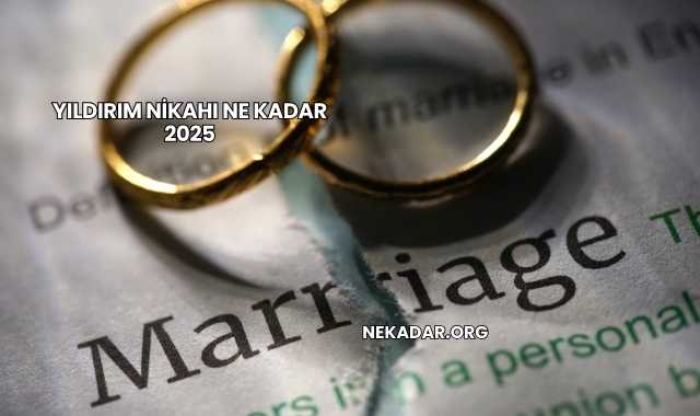 Yıldırım Nikahı Ne Kadar 2025