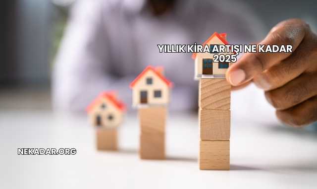 Yıllık Kira Artışı Ne Kadar 2025