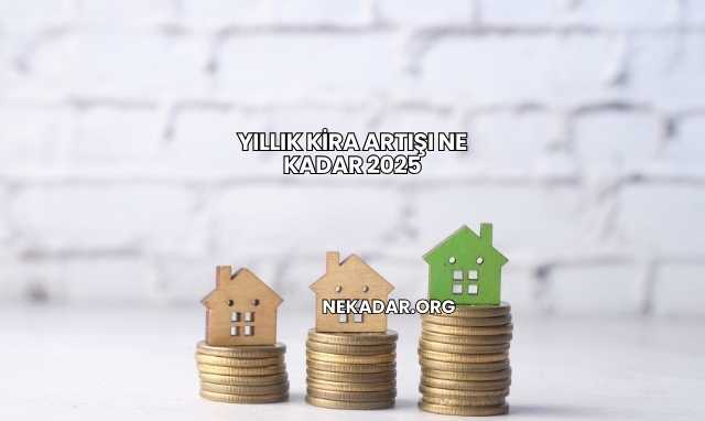 Yıllık Kira Artışı Ne Kadar 2025