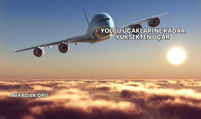 Yolcu Uçakları Ne Kadar Yüksekten Uçar