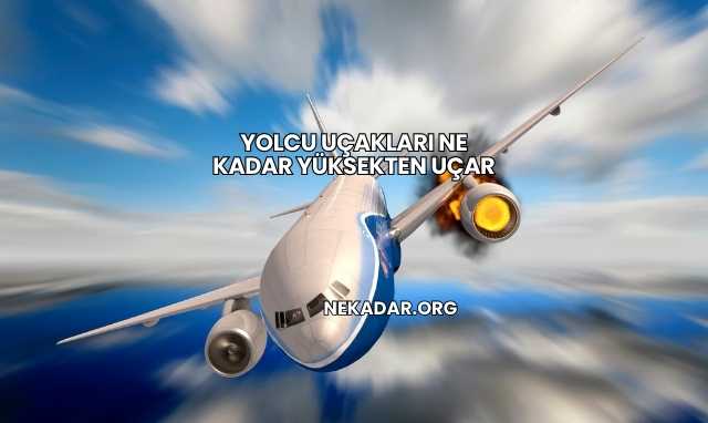 Yolcu Uçakları Ne Kadar Yüksekten Uçar