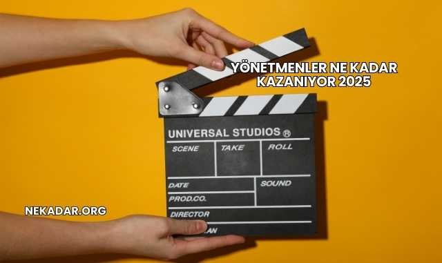Yönetmenler Ne Kadar Kazanıyor 2025