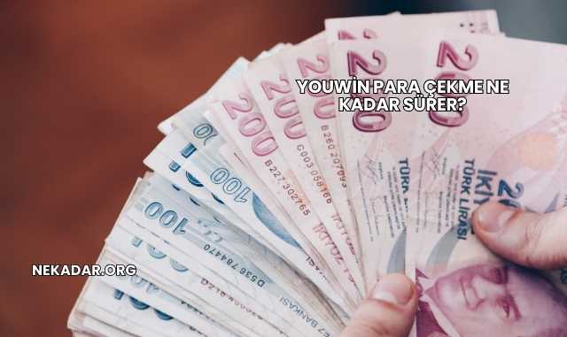 Youwin Para Çekme Ne Kadar Sürer?