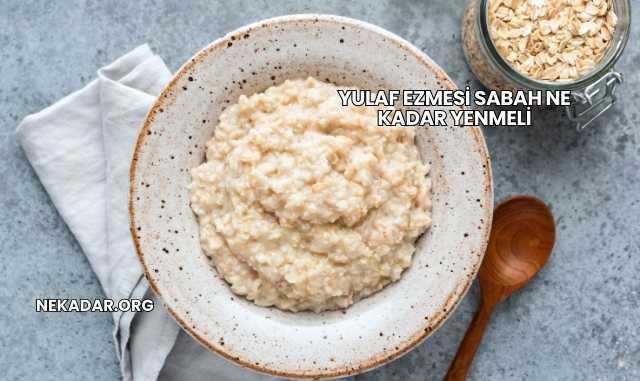 Yulaf Ezmesi Sabah Ne Kadar Yenmeli