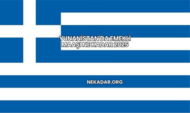 Yunanistan'da Emekli Maaşı Ne Kadar 2025