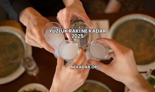 Yüzlük Rakı Ne Kadar 2025