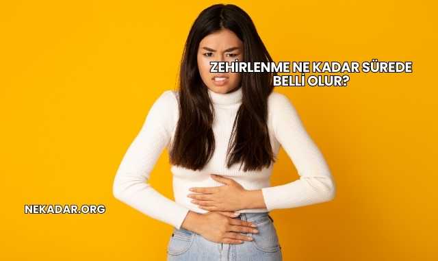 Zehirlenme Ne Kadar Sürede Belli Olur?