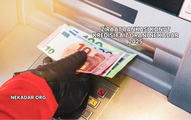 Ziraat Bankası Konut Kredisi Faiz Oranı Ne Kadar 2025
