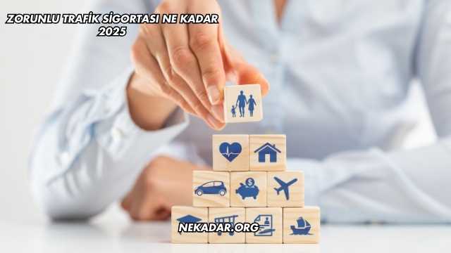 Zorunlu Trafik Sigortası Ne Kadar 2025
