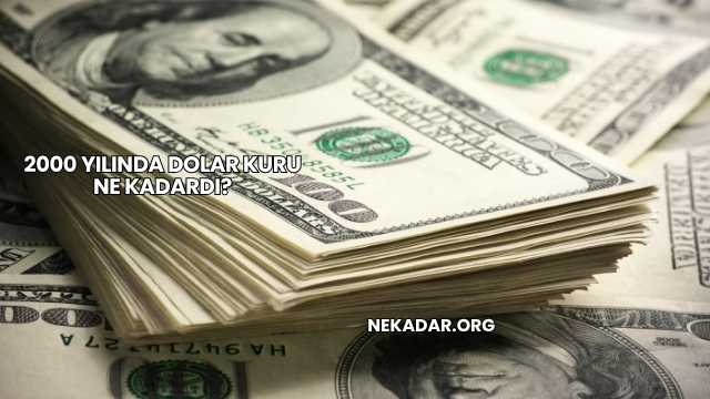2000 Yılında Dolar Kuru Ne Kadardı?