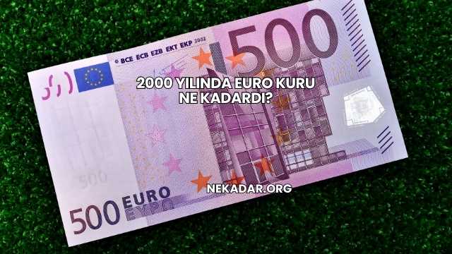 2000 Yılında Euro Kuru Ne Kadardı?
