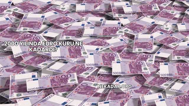 2000 Yılında Euro Kuru Ne Kadardı?