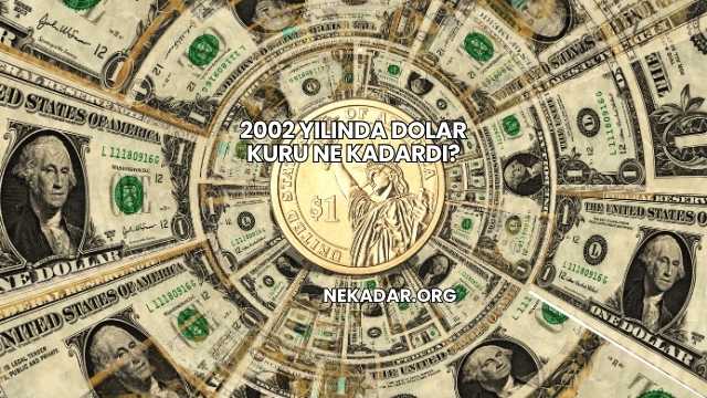 2002 Yılında Dolar Kuru Ne Kadardı?