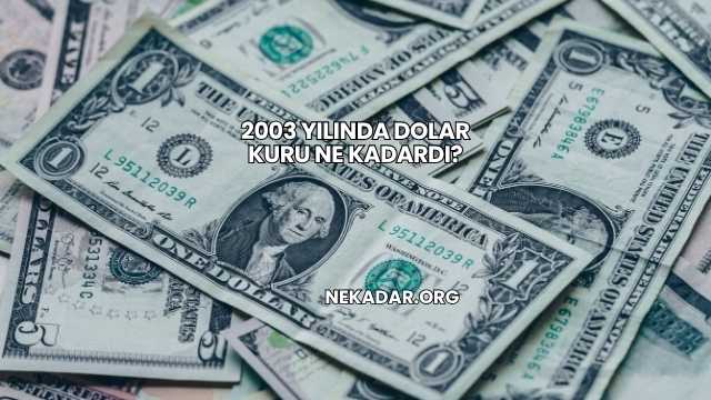 2003 Yılında Dolar Kuru Ne Kadardı?