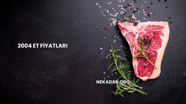 2004 Et Fiyatları