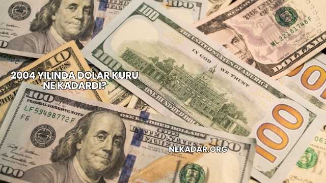 2004 Yılında Dolar Kuru Ne Kadardı?