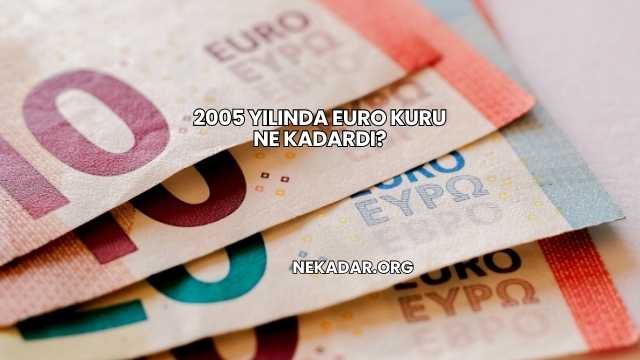 2005 Yılında Euro Kuru Ne Kadardı?
